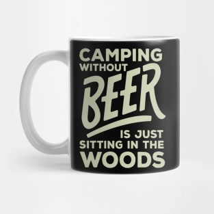 Camping Without Beer Is Just Sitting In The Woods - Beer Mug